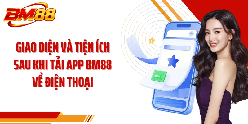 Giao diện và tiện ích sau khi tải app BM88 về điện thoại
