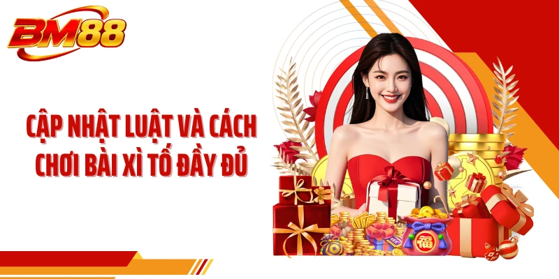 Cập nhật luật và cách chơi bài Xì Tố đầy đủ