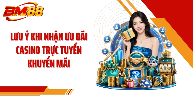 Lưu ý khi nhận ưu đãi casino trực tuyến khuyến mãi